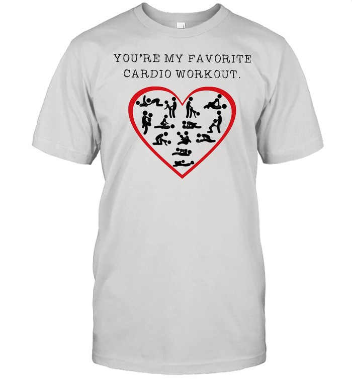 You’re My Favourite Cardio Workout Heart shirt