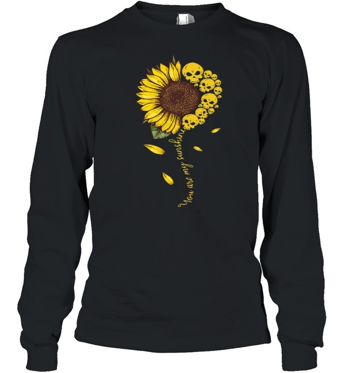You Are My Sunshine Sunflower Skull Apparel shirt Long Sleeved T-shirt