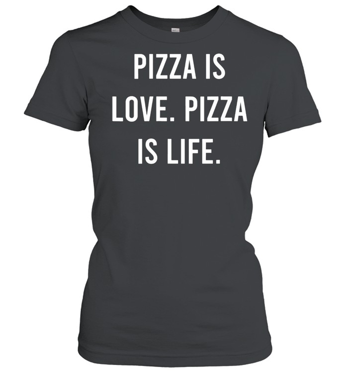 Womens Pizza Is Love Pizza Is Life Favorite Food shirt Classic Women's T-shirt