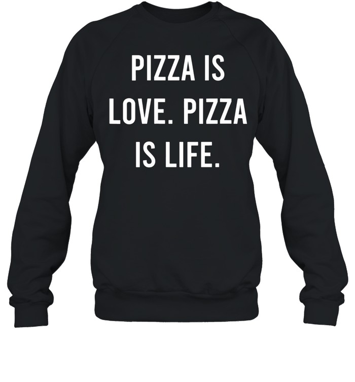 Womens Pizza Is Love Pizza Is Life Favorite Food shirt Unisex Sweatshirt