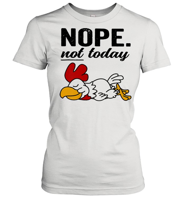 Chicken nope not today 2021 shirt Classic Women's T-shirt