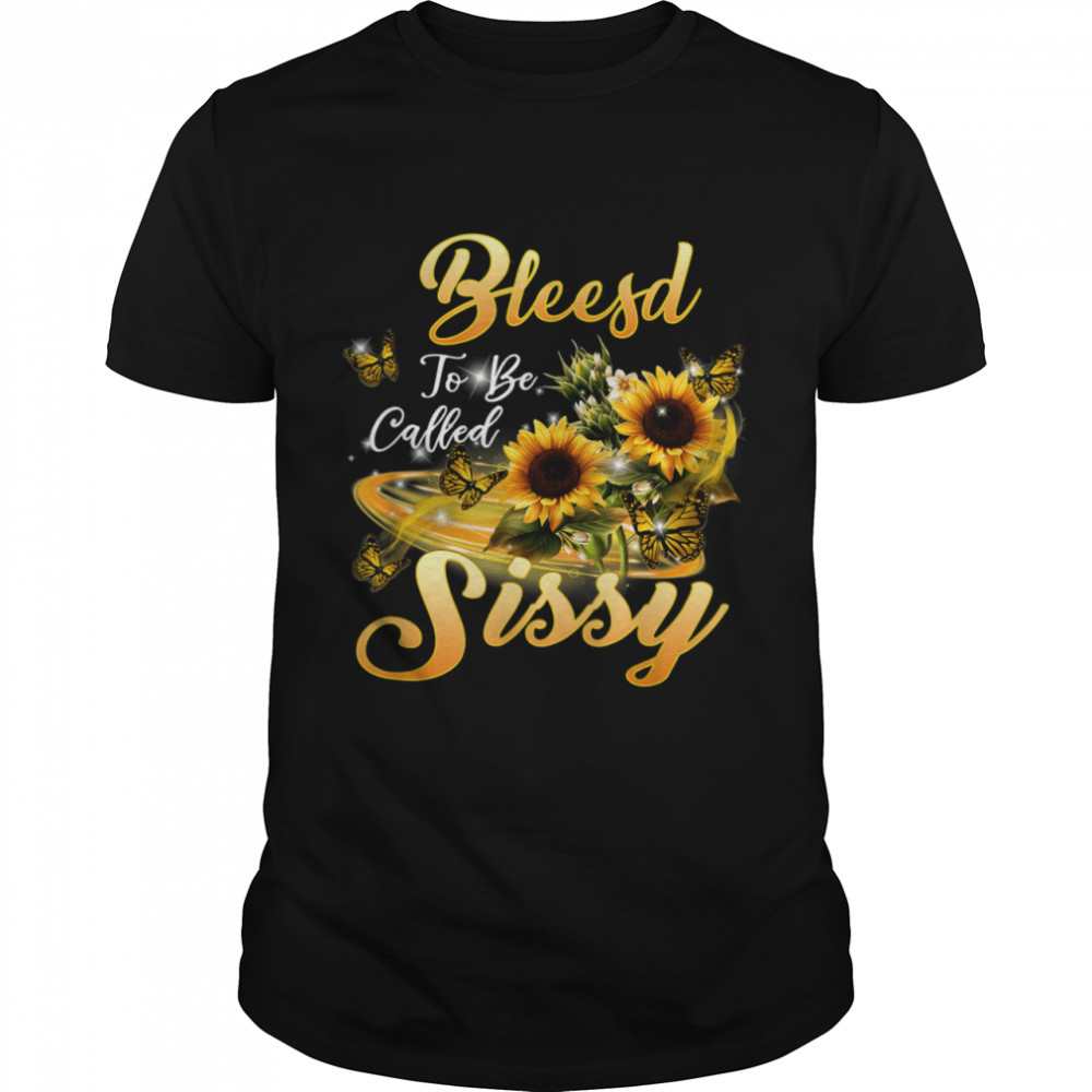 Blessed To Be Called Sissy Sunflower Mothers Day 2021 shirt