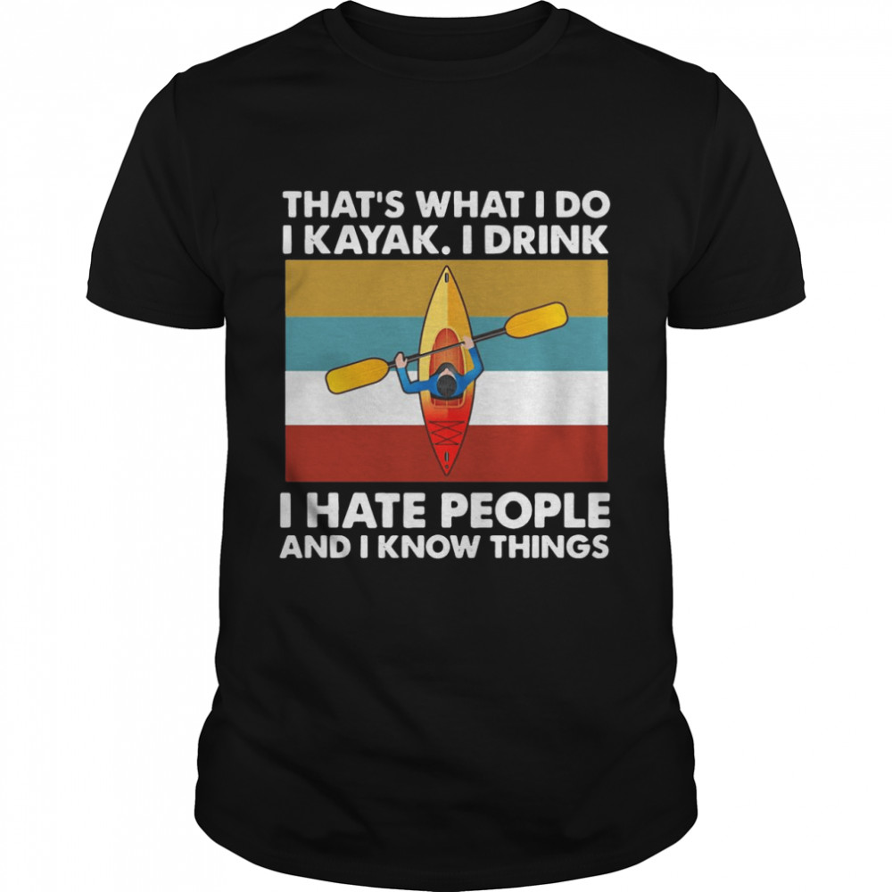 Kayak That’s What I Do I Kayak I Drink I Hate People And I Know Things Vintage T-shirt