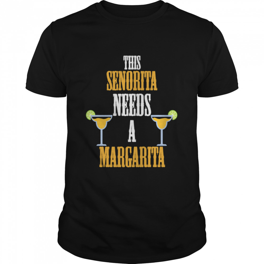 This Senorita Needs a Margarita Cinco de Mayo shirt