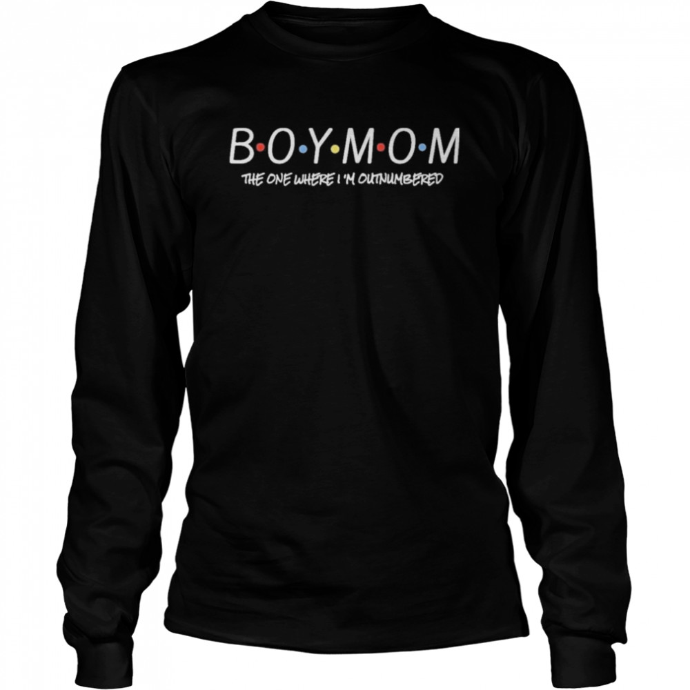 Boy Mom The One Where I’m Outnumbered  Long Sleeved T-shirt