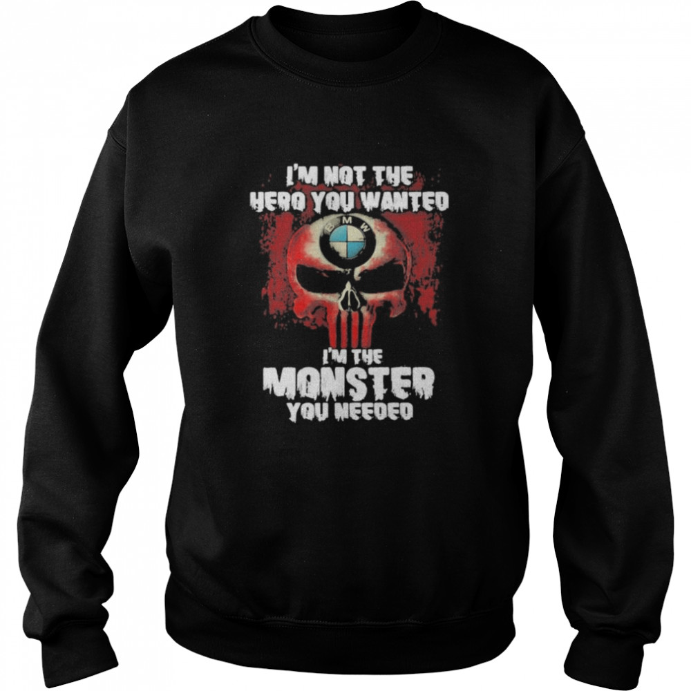 I’m Not The Hero You Wanted I’m The Monster You Needed Punisher With Bmw Motorrad Logo  Unisex Sweatshirt
