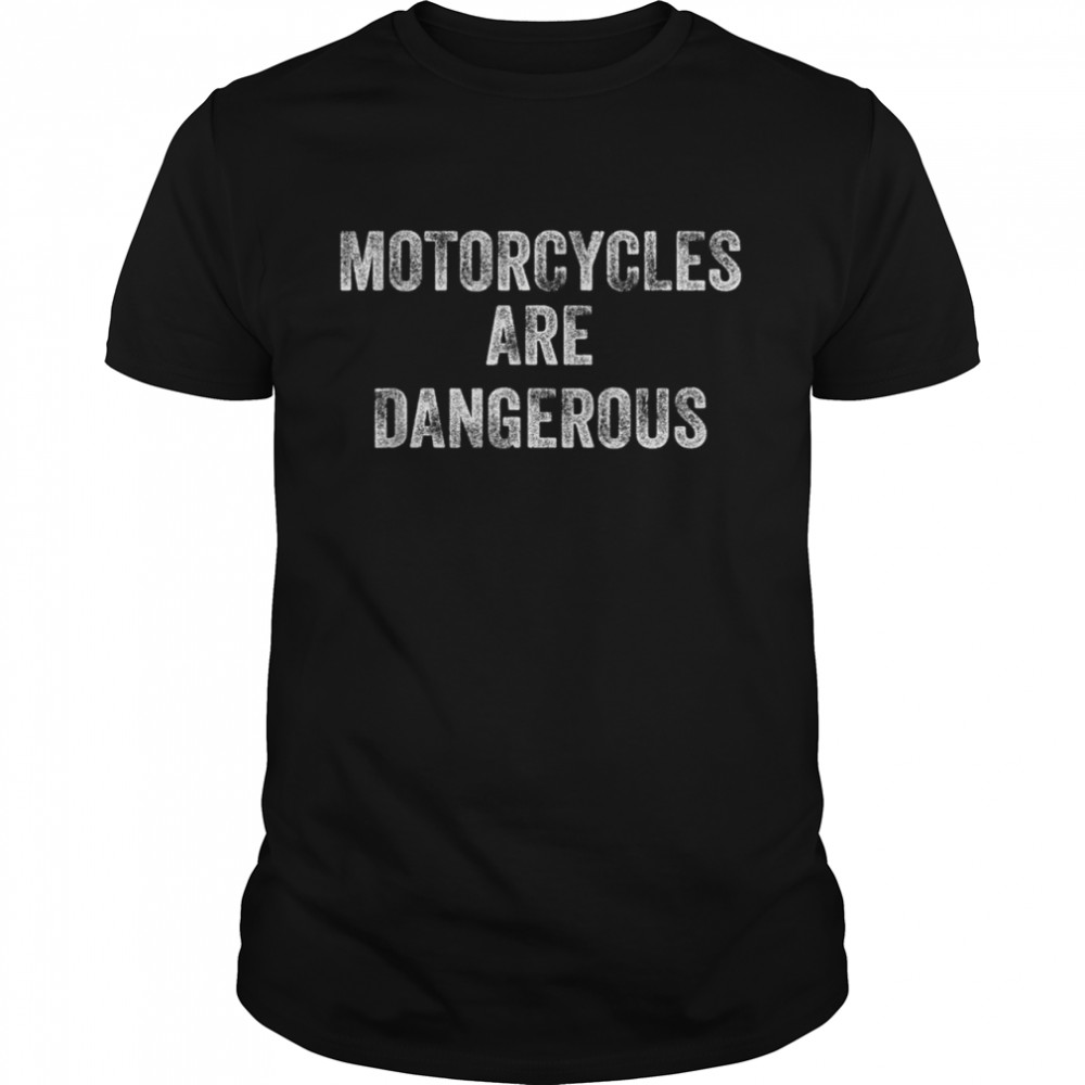 Vintage Motorcycles Are Dangerous Biker Shirt
