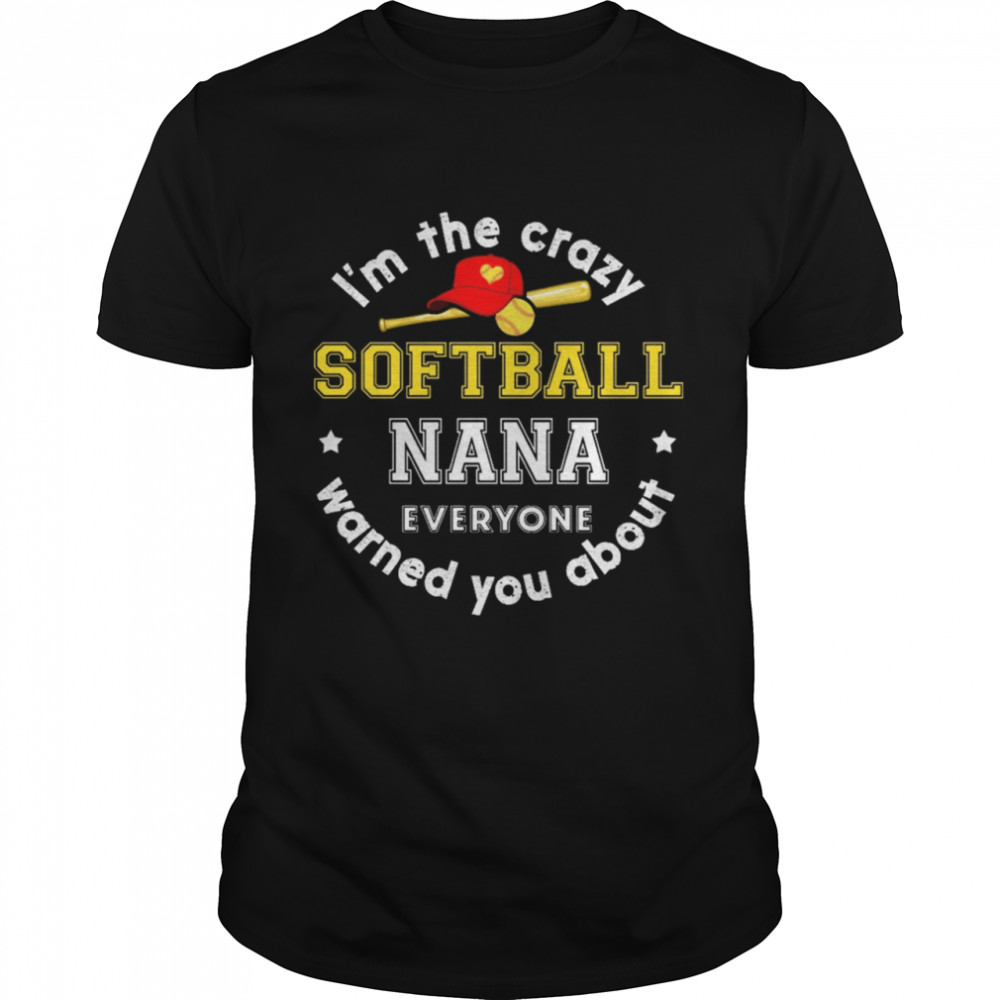 I’m the crazy Softball nana everyone warned you about shirt