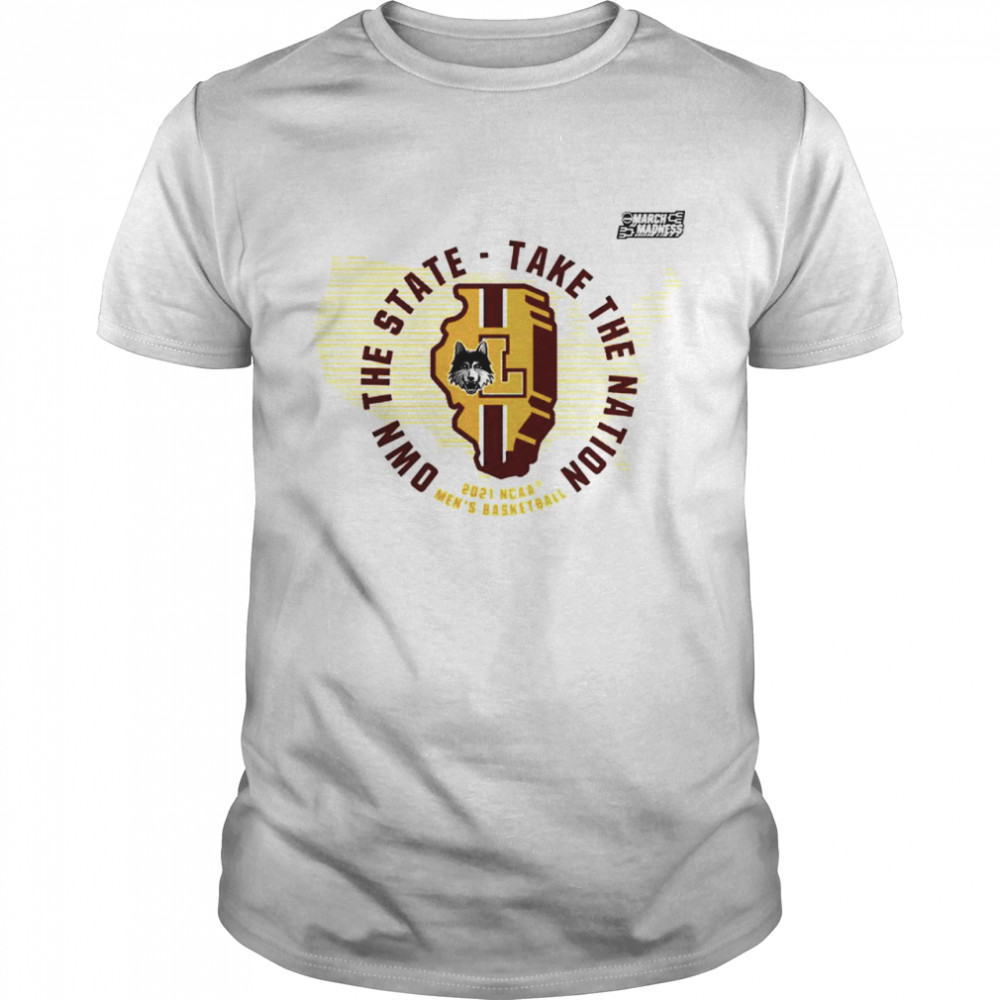 Loyola Chicago Ramblers own the state take the nation shirt