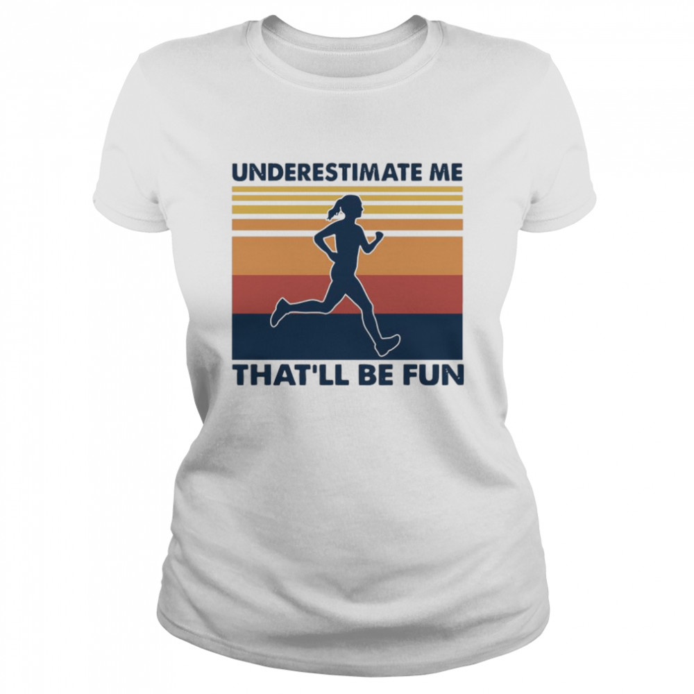 woman underestimate me thatll be fun vintage shirt Classic Women's T-shirt