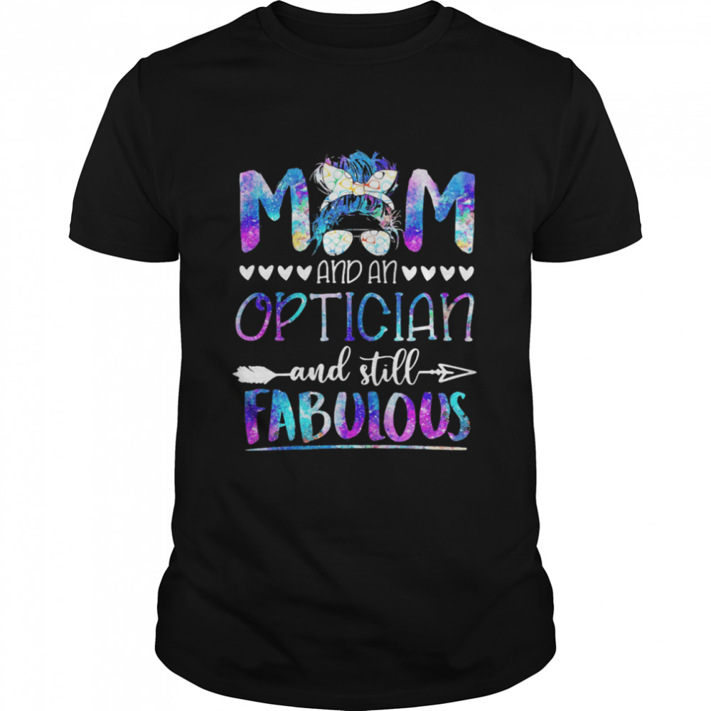 Mom And An Optician And Still Fabulous Shirt
