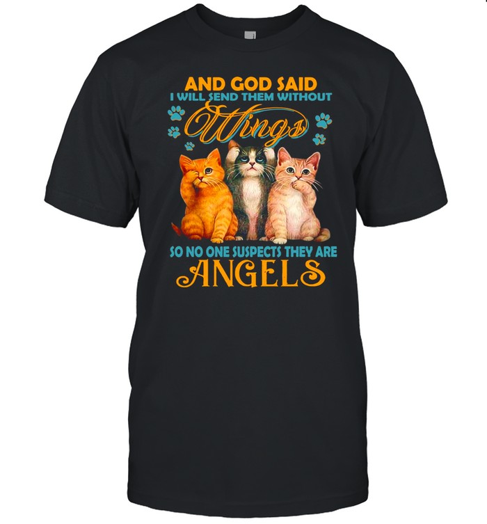 And God Said I Will Send Them Without So No One Suspects They Are Angels T-shirt
