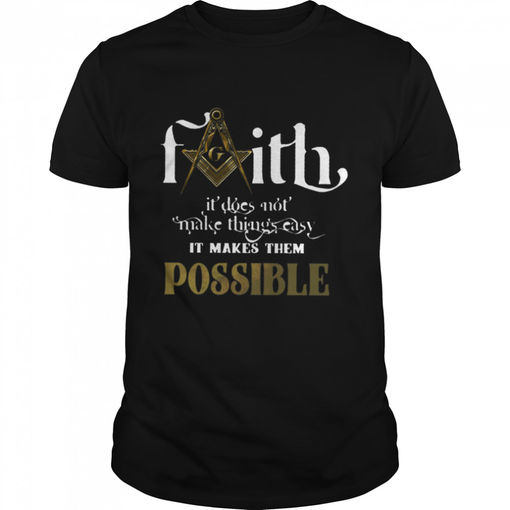 Faith Not Make Things Easy Makes Possible shirt