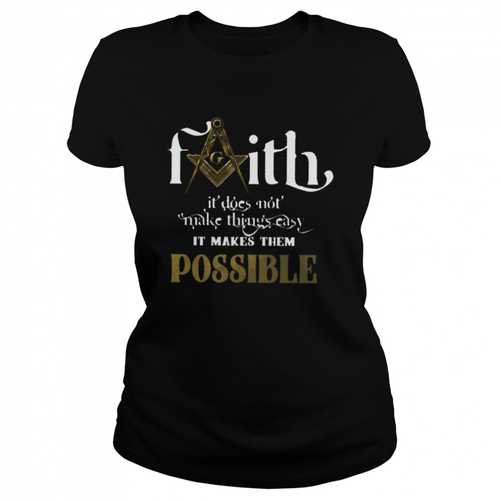 Faith Not Make Things Easy Makes Possible shirt Classic Women's T-shirt