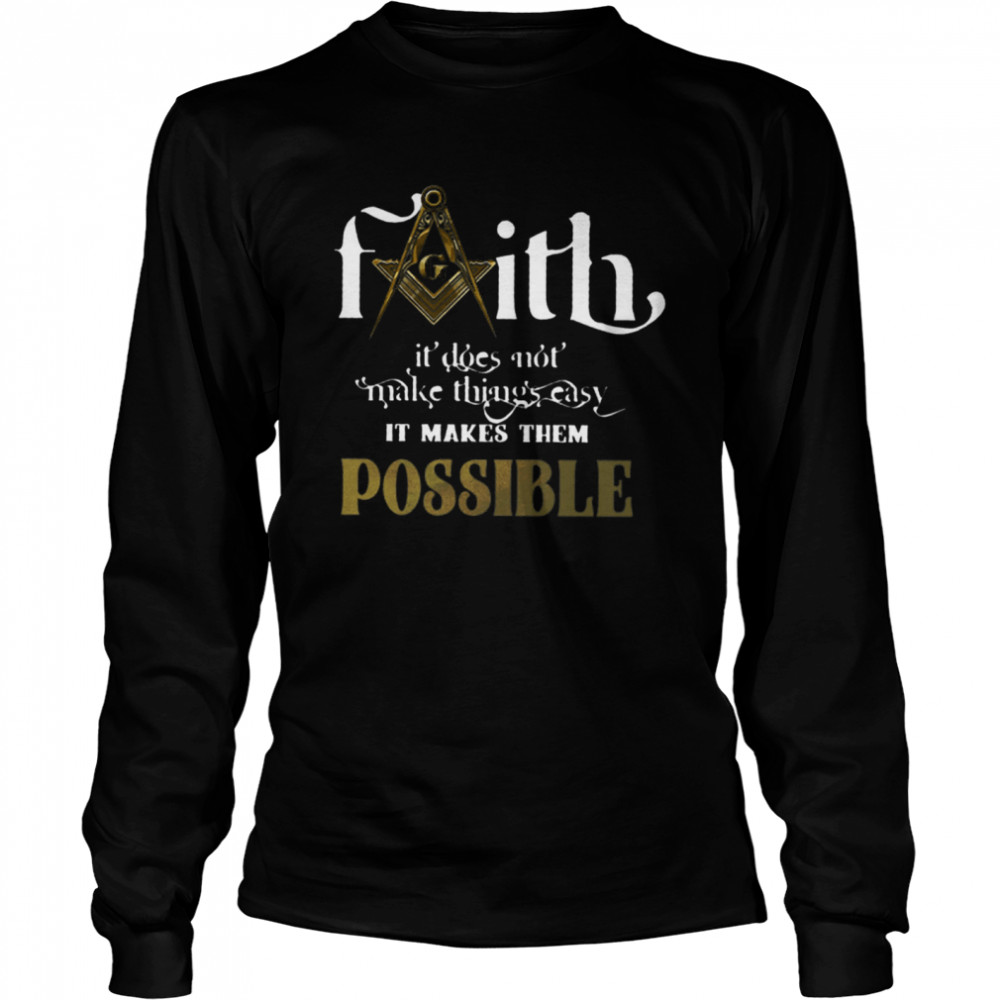 Faith Not Make Things Easy Makes Possible shirt Long Sleeved T-shirt
