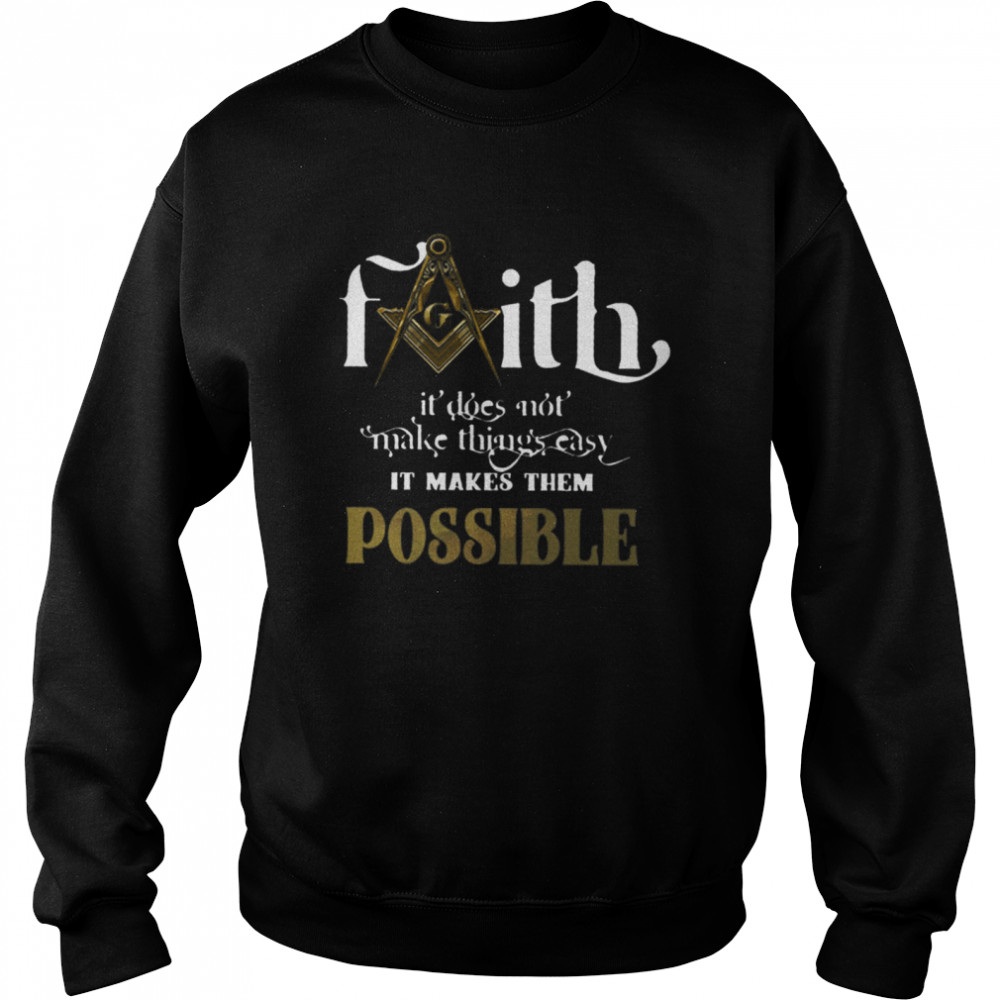 Faith Not Make Things Easy Makes Possible shirt Unisex Sweatshirt