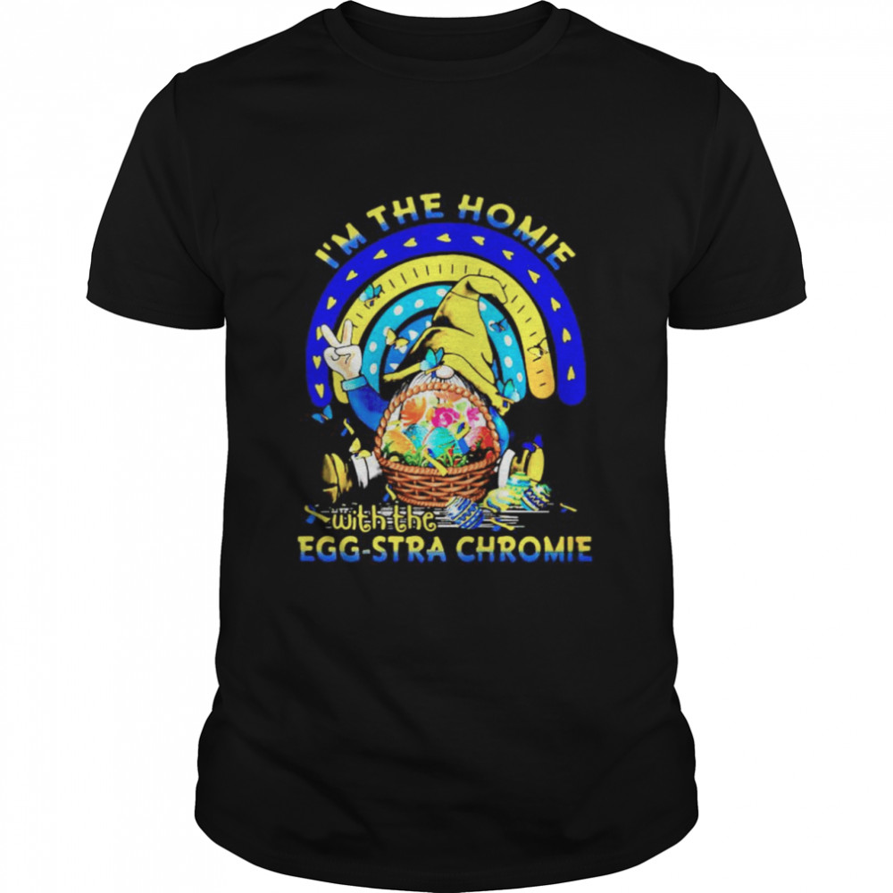 Gnome Im the homie with the egg stra chromie shirt