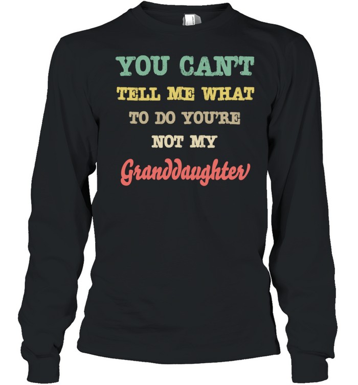 Grandparents From You're Not My Granddaughter  Long Sleeved T-shirt