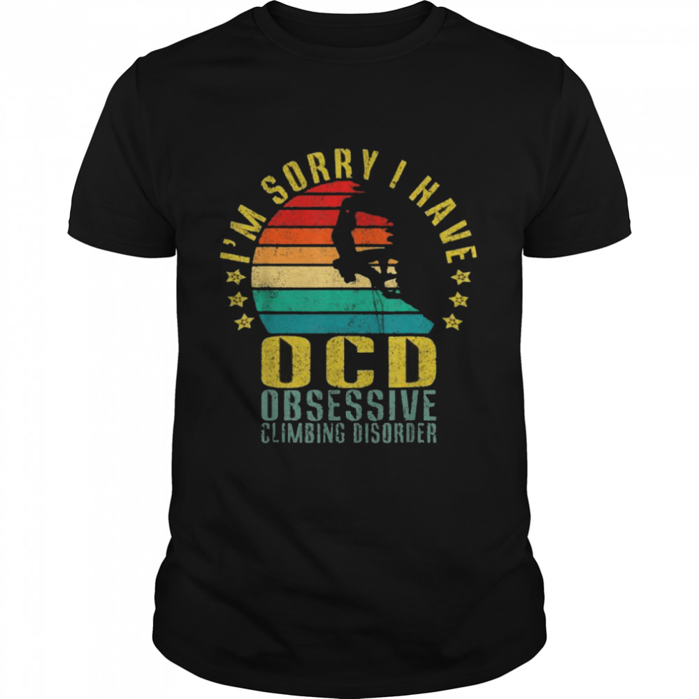 I’m Sorry I Have Ocd Obsessive Climbing Disorder Vintage Shirt