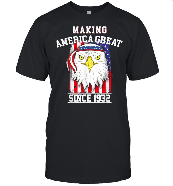 89th Birthday Making America Great Since 1932 Shirt