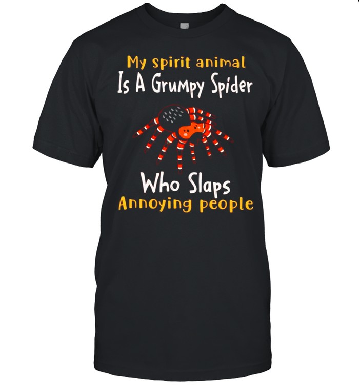 My spirit animal is a grumpy Spider who slaps annoying people shirt