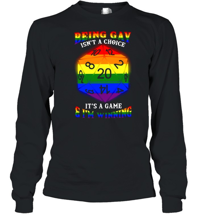 Being Gay Isnt A Choice Its A Game I’m Winning shirt Long Sleeved T-shirt