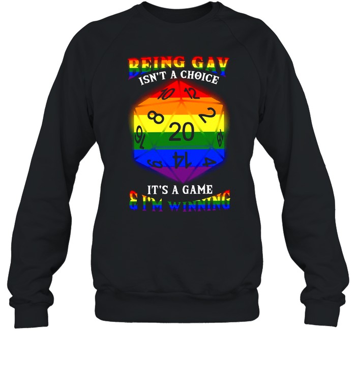 Being Gay Isnt A Choice Its A Game I’m Winning shirt Unisex Sweatshirt