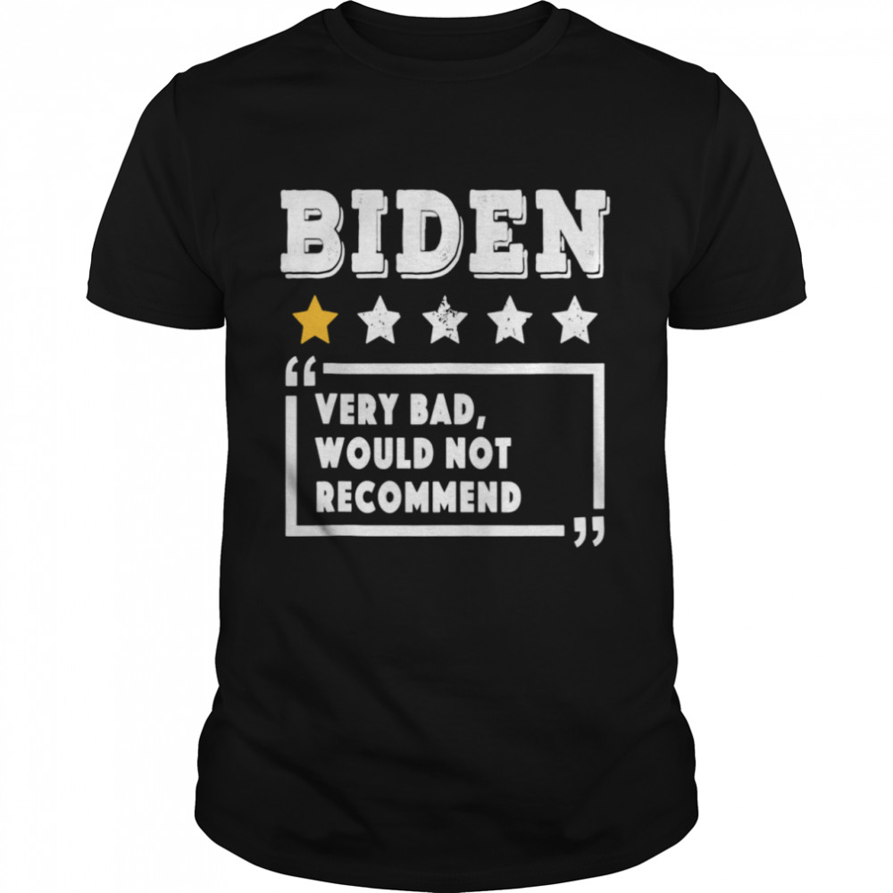 Biden Review Rating 1 Star Very Bad Would Not Recommend Shirt