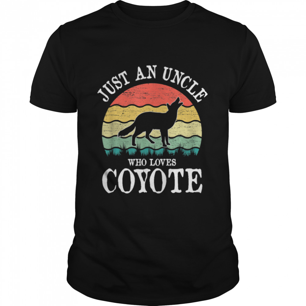 Just An Uncle Who Loves Coyote Shirt