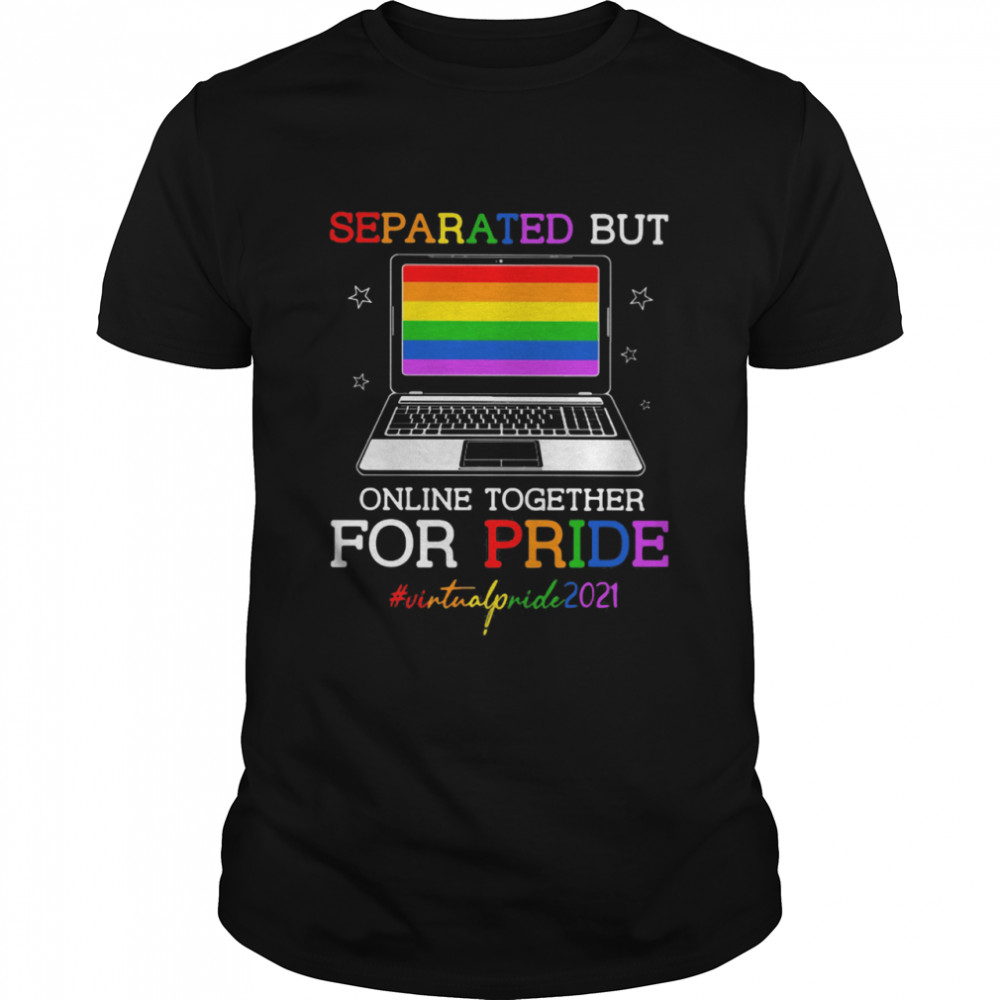 Separated But Online Together For Pride Virtualpride2021 LGBT Shirt