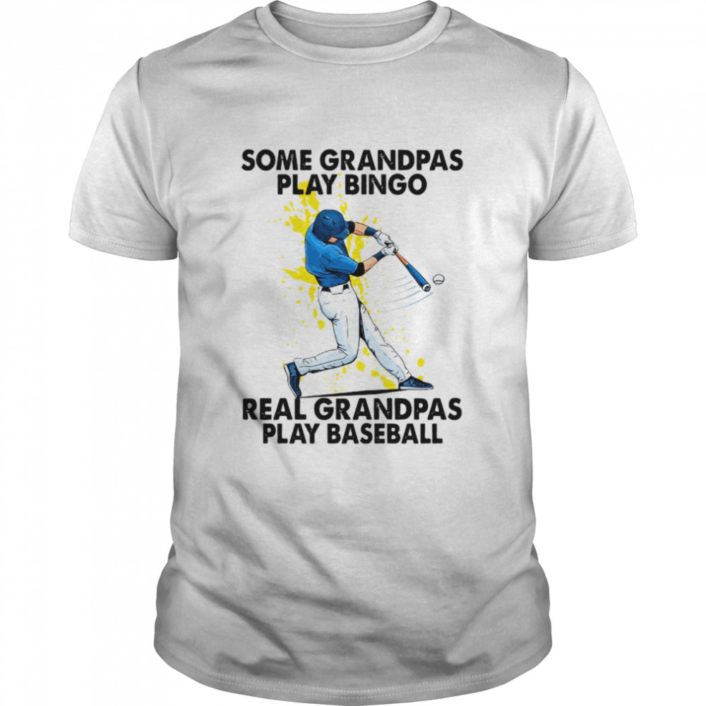 Some Grandpas Play Bingo Real Grandpas Play Baseball shirt