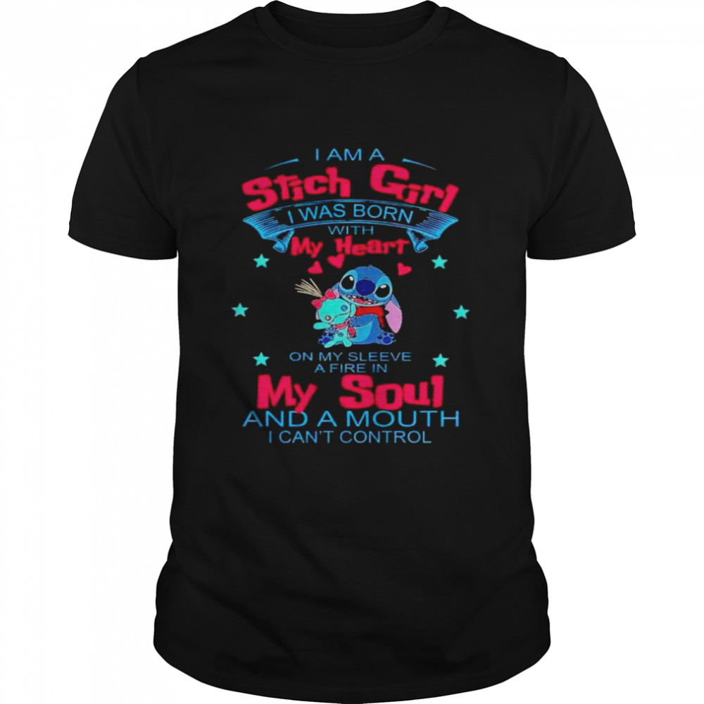 I am a Stitch girl I was born with my heart on my sleeve a fire in my soul shirt