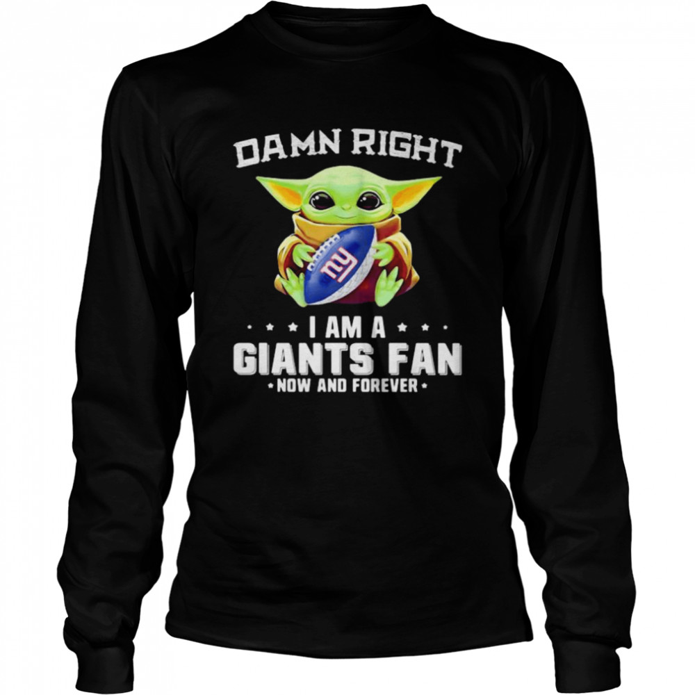 Damn Right I Am A Giants Fan Now And Forever Baby Yoda  Long Sleeved T-shirt