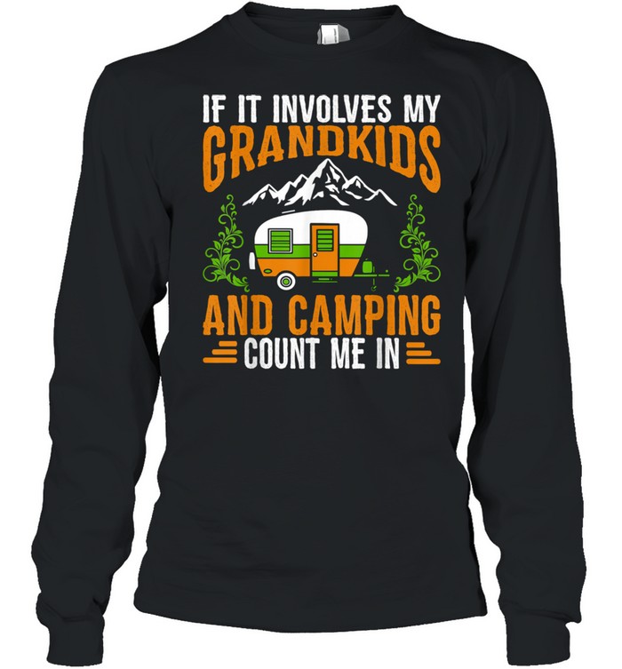 If It Involves My Grandkids Camping Count Me In RV Camper Long Sleeved T-shirt