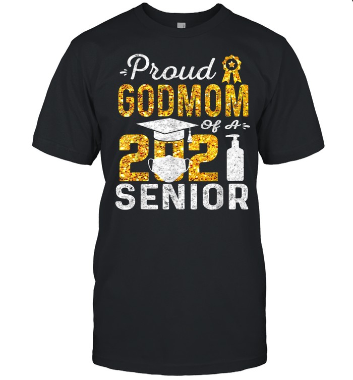 Proud Godmom of a 2021 Senior Face Mask Hand Sanitizer Shirt Proud Godmom of a 2021 Senior Face Mask Hand Sanitizer Shirt