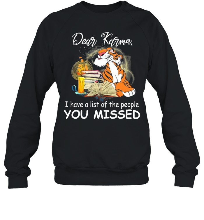 Tiger Dear Karma I Have A List Of The People You Missed shirt Unisex Sweatshirt