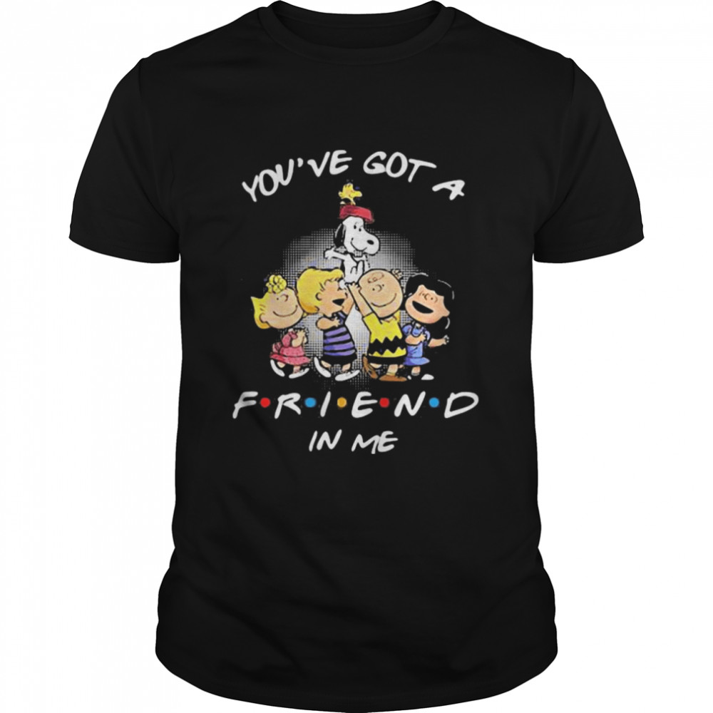 You’ve Got A Friend In Me Snoopy And Friends Shirt
