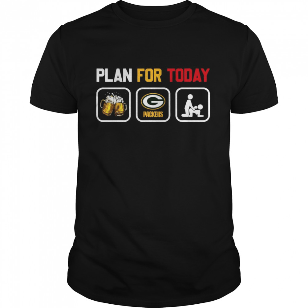 Plan for today beer Green Bay Packers sex shirt