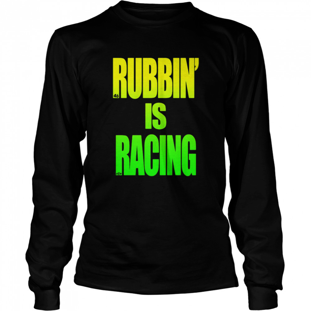 Rubbin Is Racing  Long Sleeved T-shirt