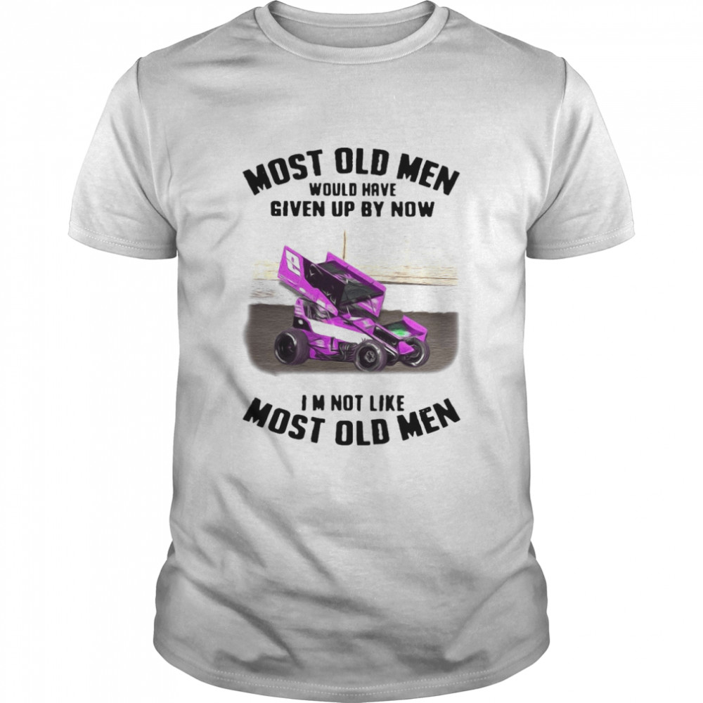 Most Old Men Would Have Given By Now I’m Not Like Most Old Men Sprint Car Racing Vintage T-shirt