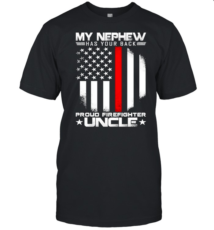My nephew has your back proud firefighter uncle american flag shirt