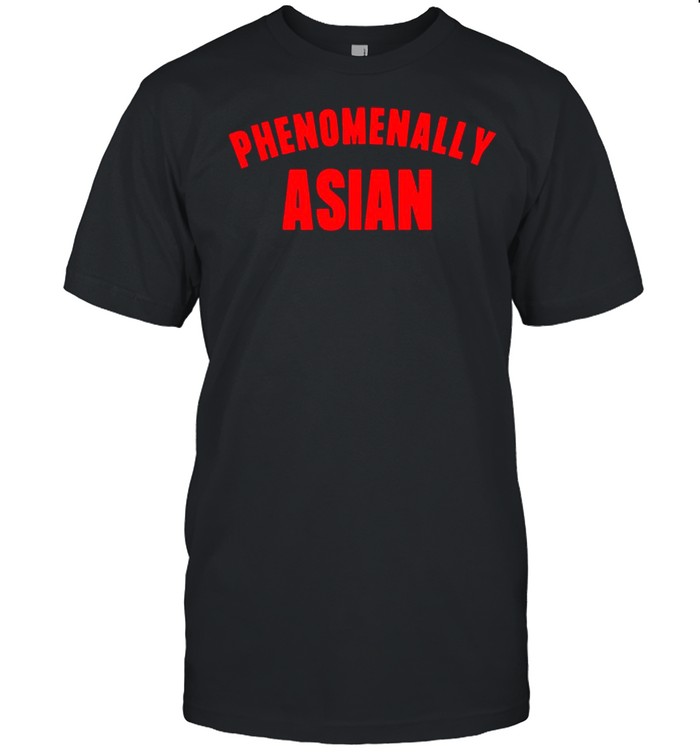 Phenomenally Asian shirt