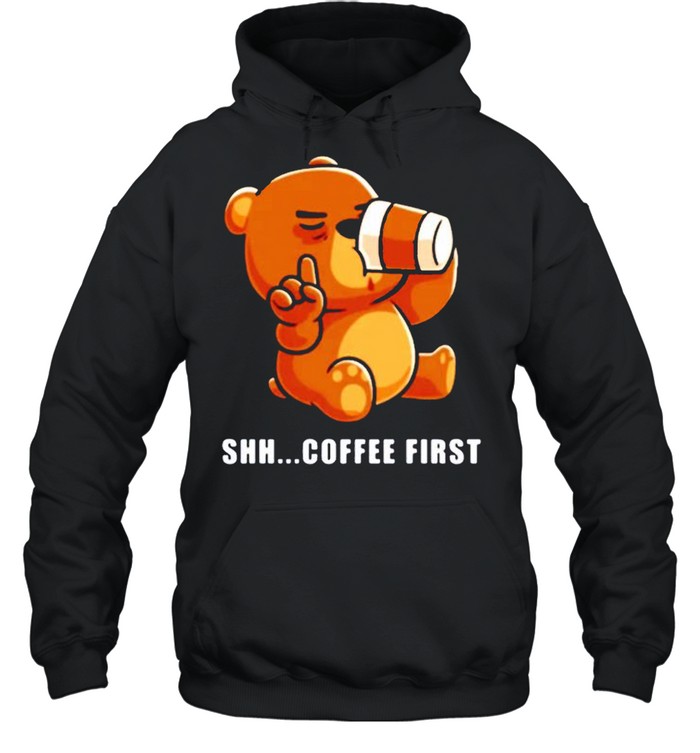 Bear drinks coffee shh.. coffee first Unisex Hoodie