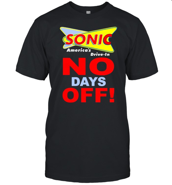 Sonic America Drive In No Days Off Shirt