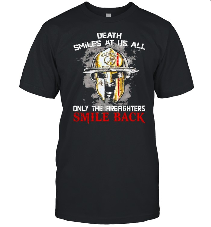 Death Smiles At Us All Only The Firefighters Smile Back shirt