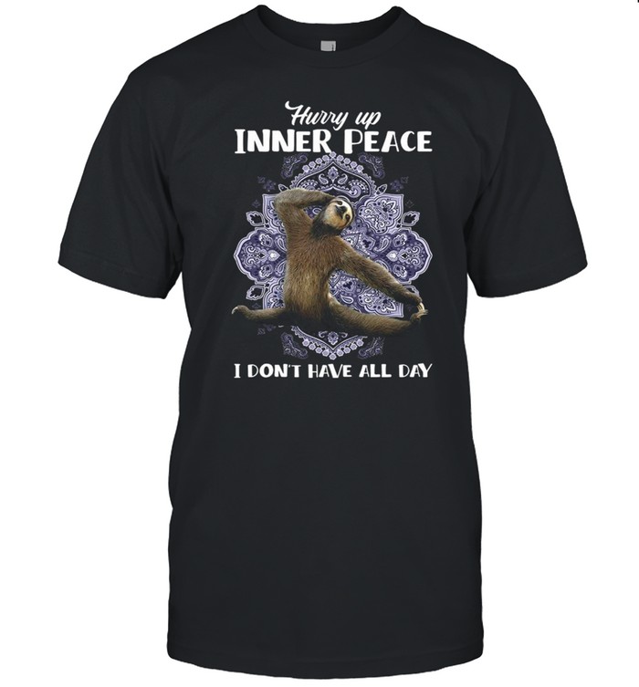 Sloth Yoga Hurry Up Inner Peace I Don’t Have All Day shirt