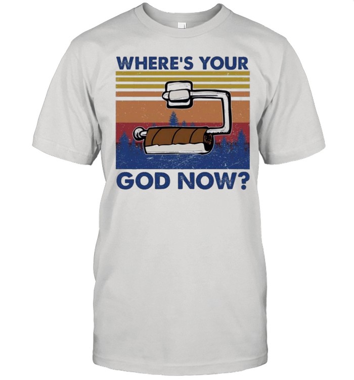 Toilet paper wheres your god now shirt