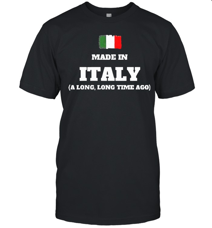 Made in italy a long long time ago shirt