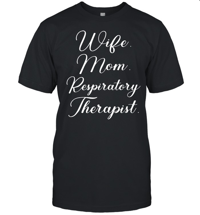 Wife mom respiratory therapist shirt