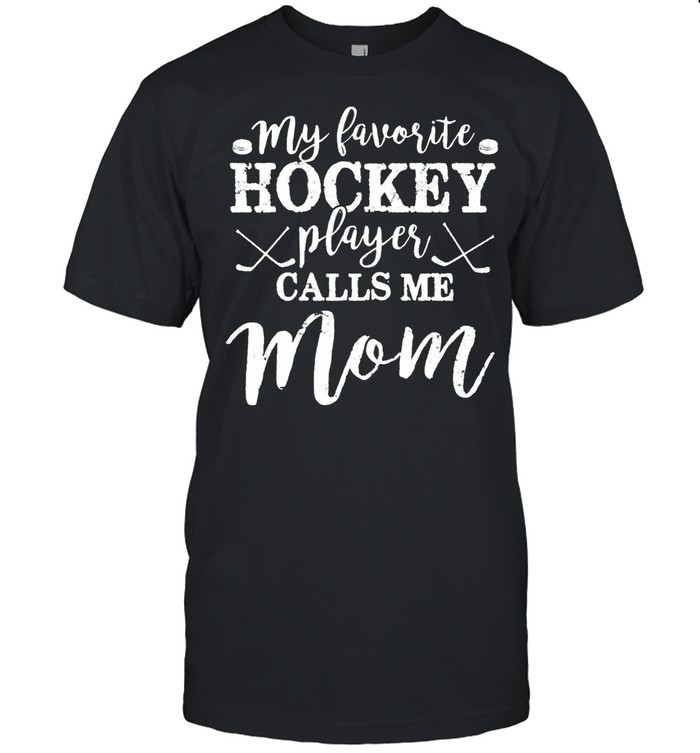 My Favorite Hockey Player Calls Me Mom Mothers Day shirt